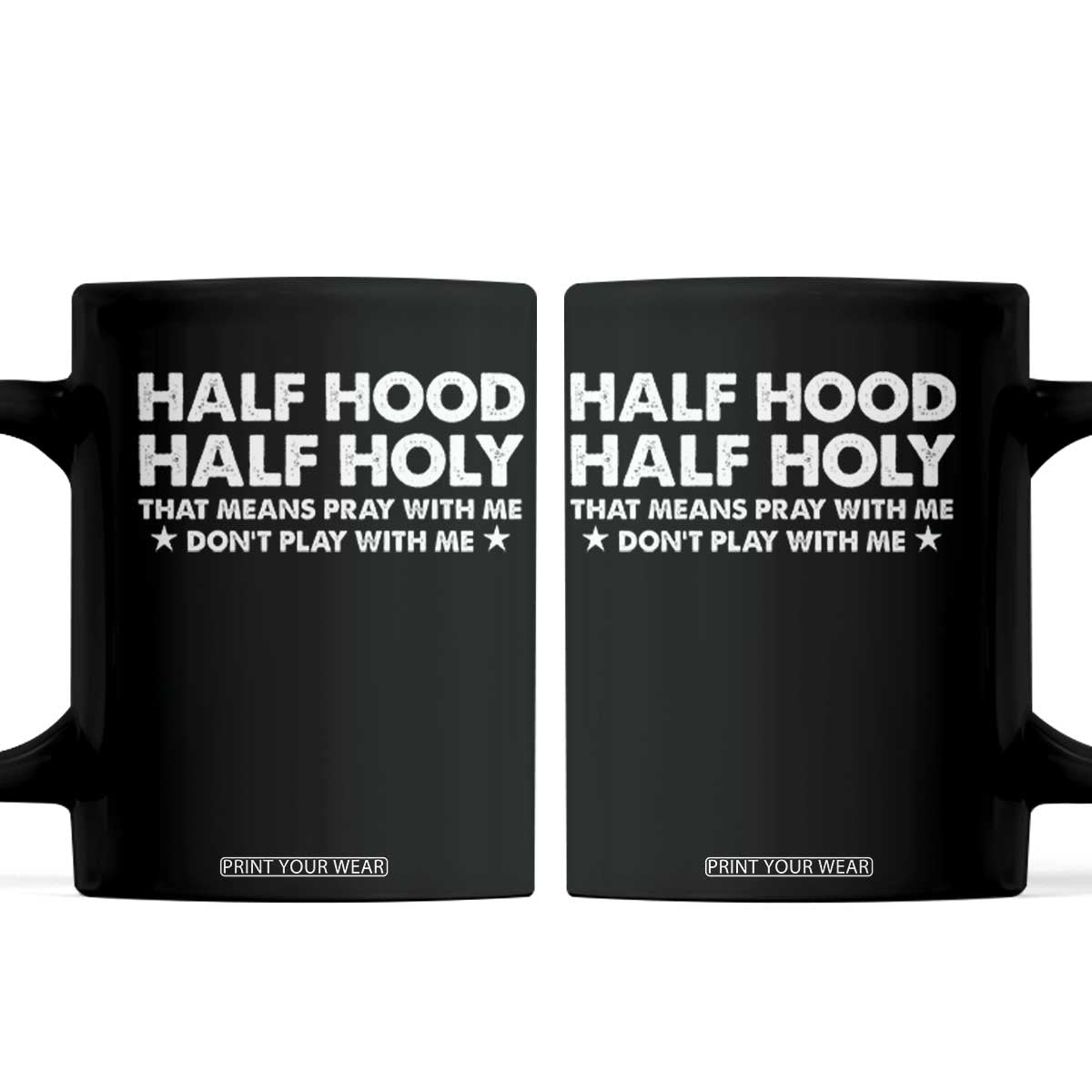 Half Hood Half Holy That Means Pray With Me Coffee Mug Christian Humor TS10 Black Print Your Wear