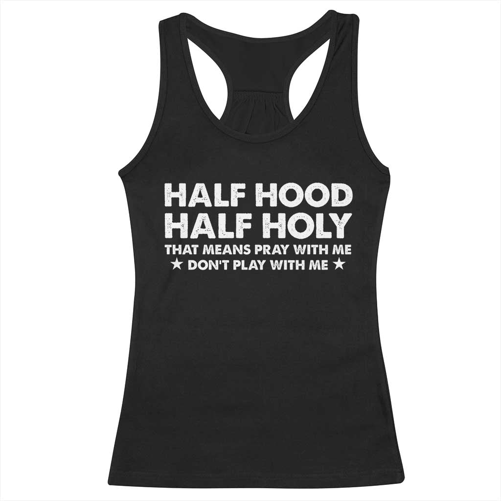 Half Hood Half Holy That Means Pray With Me Racerback Tank Top Christian Humor TS10 Black Print Your Wear