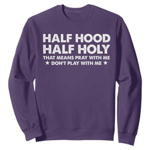 Half Hood Half Holy That Means Pray With Me Sweatshirt Christian Humor TS10 Purple Print Your Wear