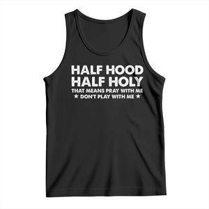 Half Hood Half Holy That Means Pray With Me Tank Top Christian Humor TS10 Black Print Your Wear