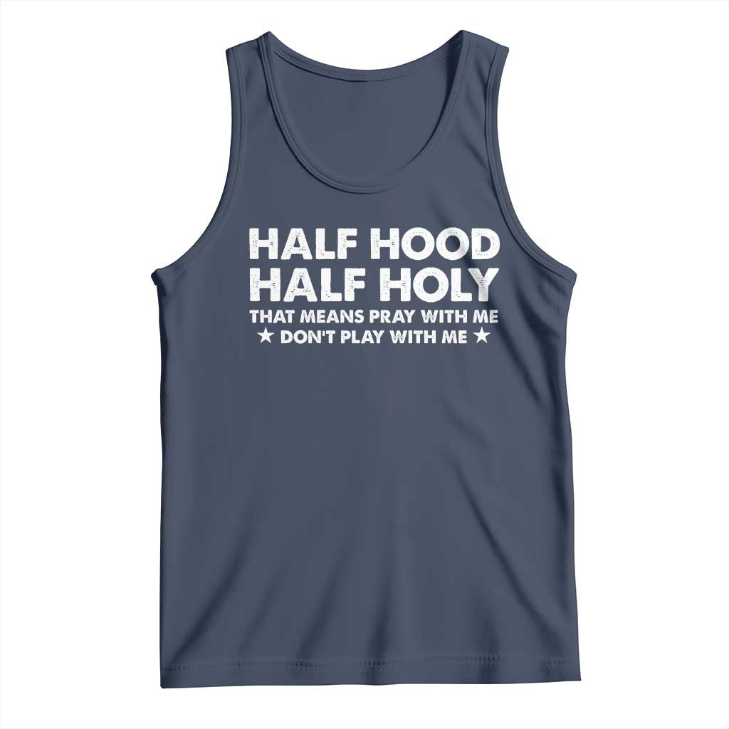 Half Hood Half Holy That Means Pray With Me Tank Top Christian Humor TS10 Navy Print Your Wear