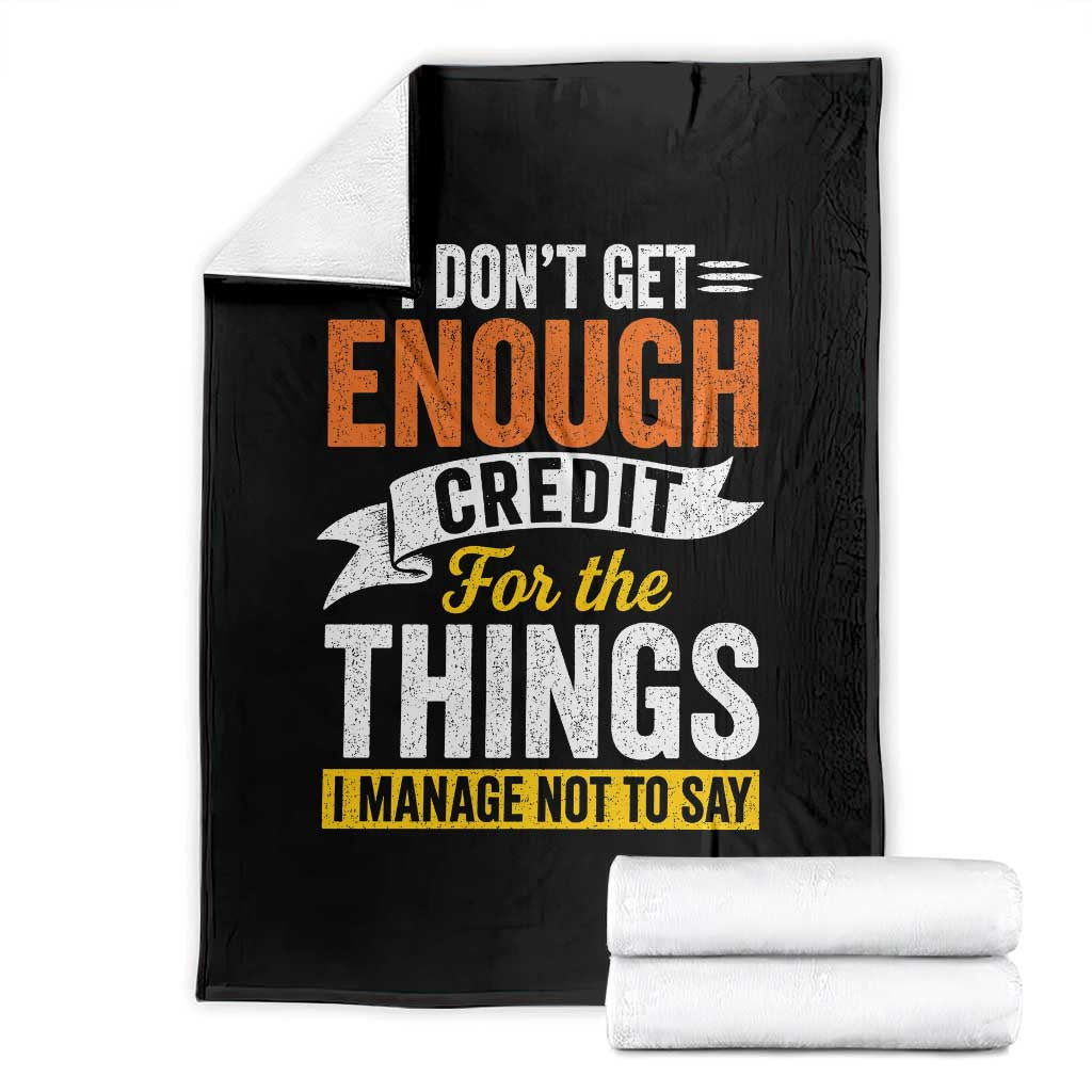 I Dont Get Enough Credit For The Things I Mange Not Say Throw Blanket Sarcastic Mean Person Adult Humor TS10 Black Print Your Wear