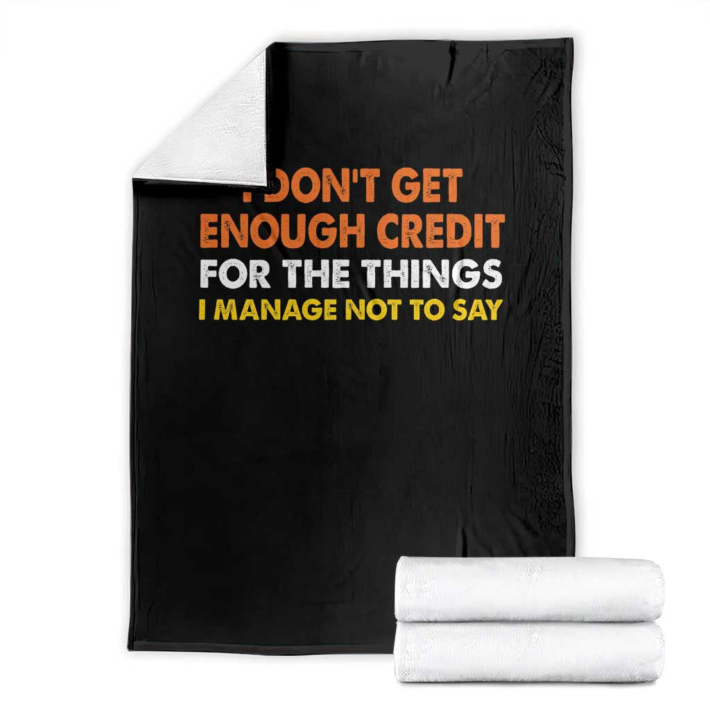 I Dont Get Enough Credit For The Things I Mange Not Say Throw Blanket Funny Mean Person Adult Humor TS10 Black Print Your Wear