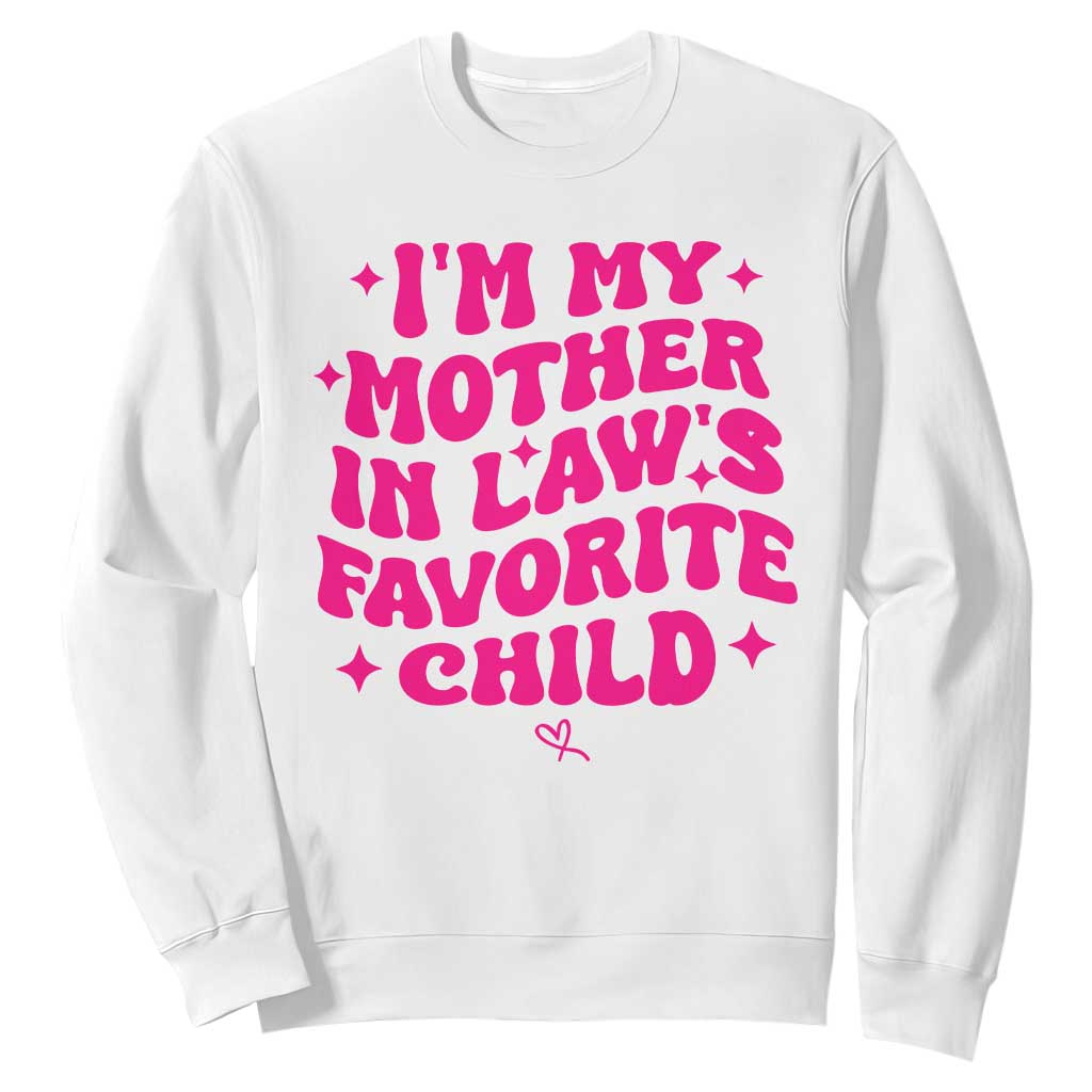 Im My Mother in Laws Favorite Child Sweatshirt Funny Daughter-in-Law Gifts TS10 White Print Your Wear