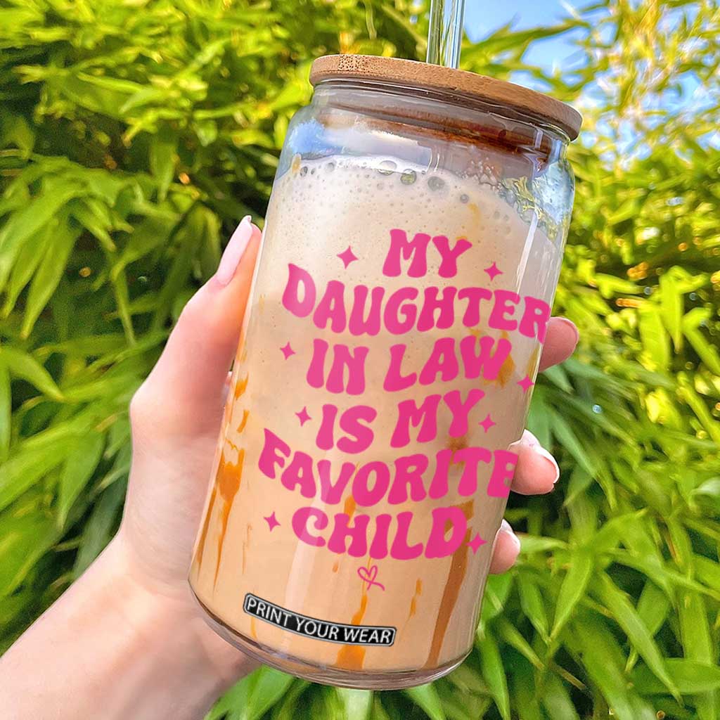My Daughter in Law is My Favorite Child Glass Can Parents-In-Law Fathers Mothers Day Gifts TS10 White Print Your Wear