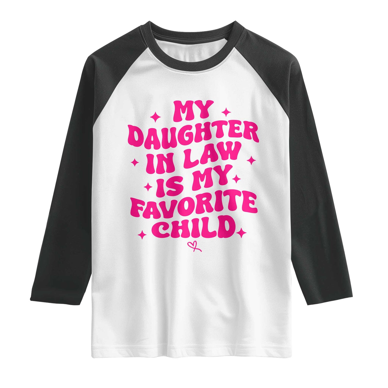 My Daughter in Law is My Favorite Child Raglan Shirt Parents-In-Law Fathers Mothers Day Gifts TS10 White Black Print Your Wear