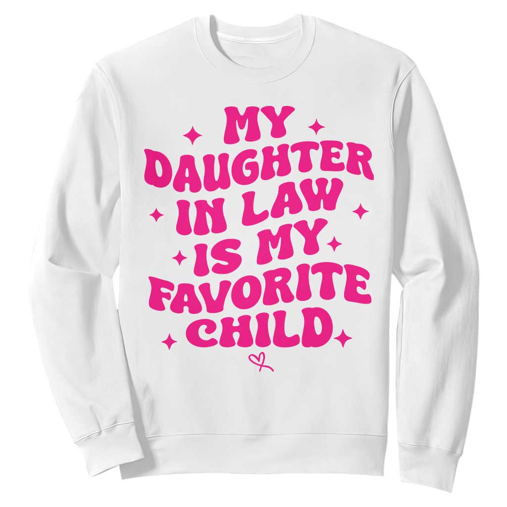 My Daughter in Law is My Favorite Child Sweatshirt Parents-In-Law Fathers Mothers Day Gifts TS10 White Print Your Wear