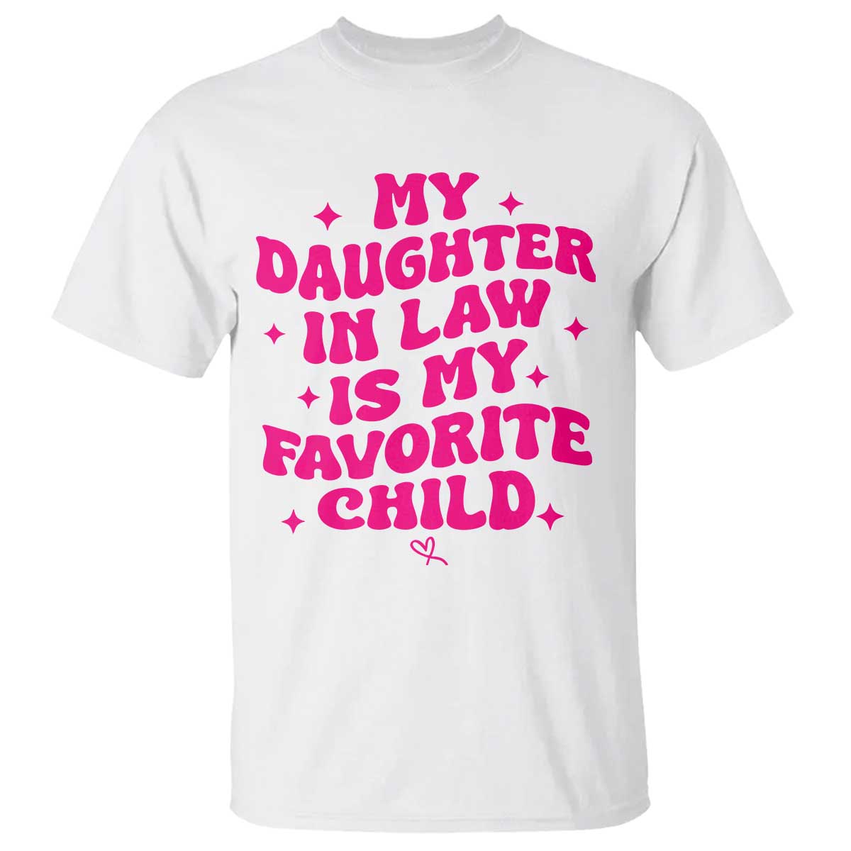 My Daughter in Law is My Favorite Child T Shirt Parents-In-Law Fathers Mothers Day Gifts TS10 White Print Your Wear