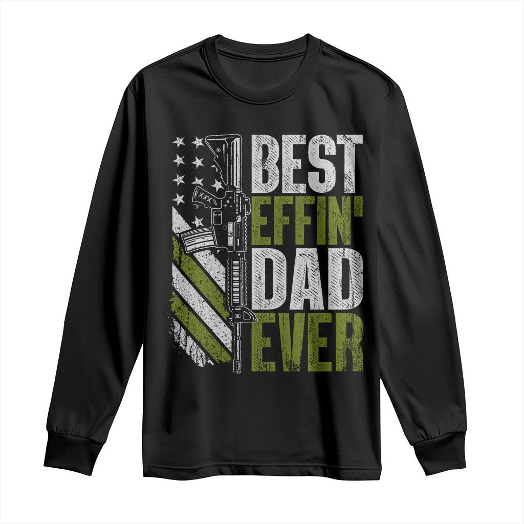 Best Effin Dad Ever Long Sleeve Shirt Fathers Day Daddy Gun American Flag TS10 Black Print Your Wear