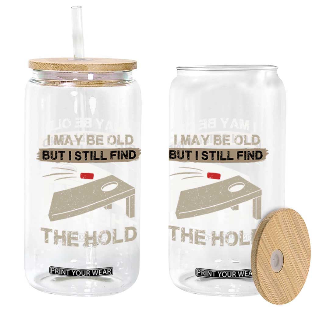 I May Be Old But I Still Find The Hole Cornhole Glass Can Funny Old Man Saying TS10 Print Your Wear