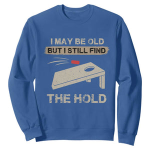 I May Be Old But I Still Find The Hole Cornhole Sweatshirt Funny Old Man Saying TS10 Royal Blue Print Your Wear