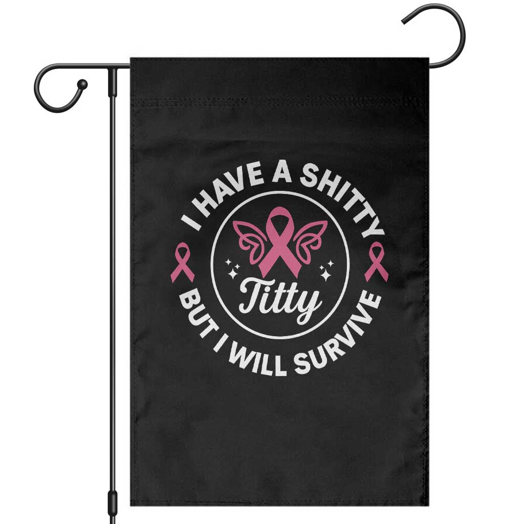 Breast Cancer Patient Survivors Garden Flag Funny I Have Shitty Titty But I Will Survive TS10 Black Print Your Wear