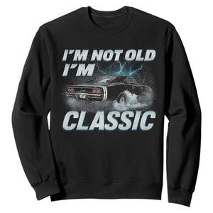 Vintage I'm Not Old I'm Classic Sweatshirt Funny Car Graphic Racing Drift Car TS10 Black Print Your Wear