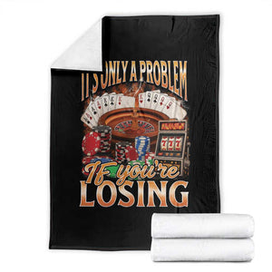 Funny Gambling Throw Blanket Only A Problem If You're Losing Vintage Bootleg TS10 Black Print Your Wear