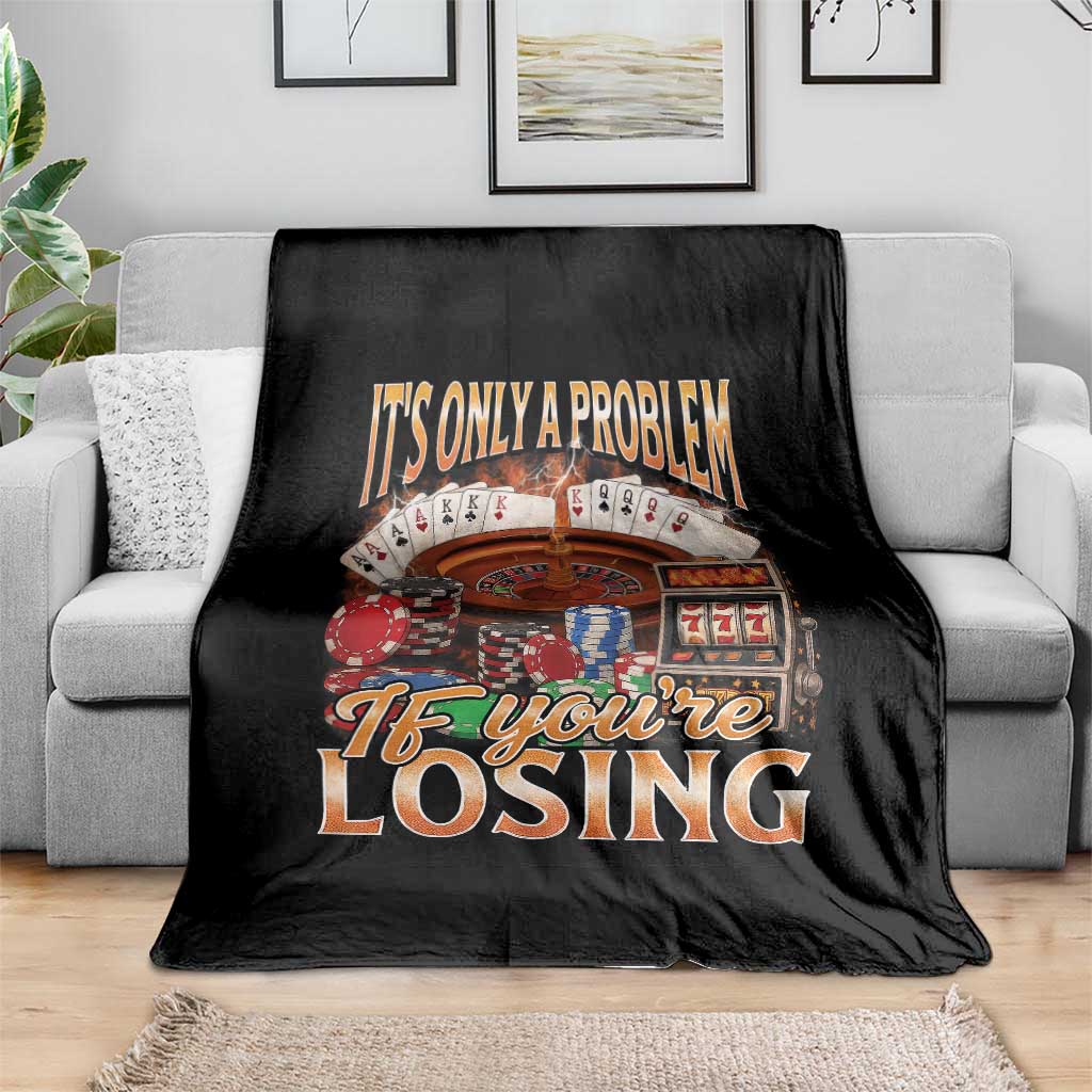 Funny Gambling Throw Blanket Only A Problem If You're Losing Vintage Bootleg TS10 Print Your Wear