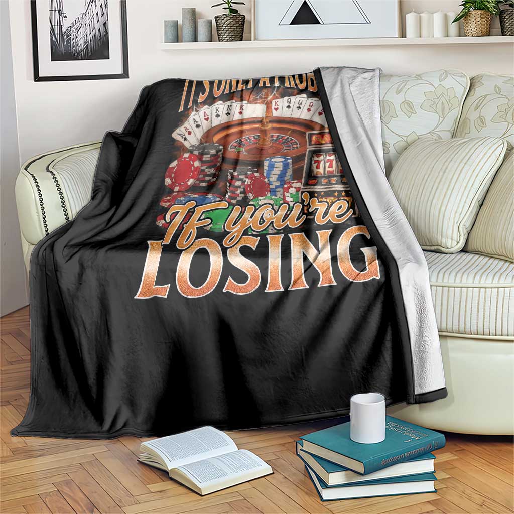 Funny Gambling Throw Blanket Only A Problem If You're Losing Vintage Bootleg TS10 Print Your Wear