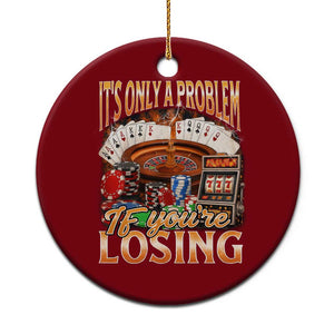 Funny Gambling Ceramic Ornament Only A Problem If You're Losing Vintage Bootleg TS10 1pc Red Print Your Wear