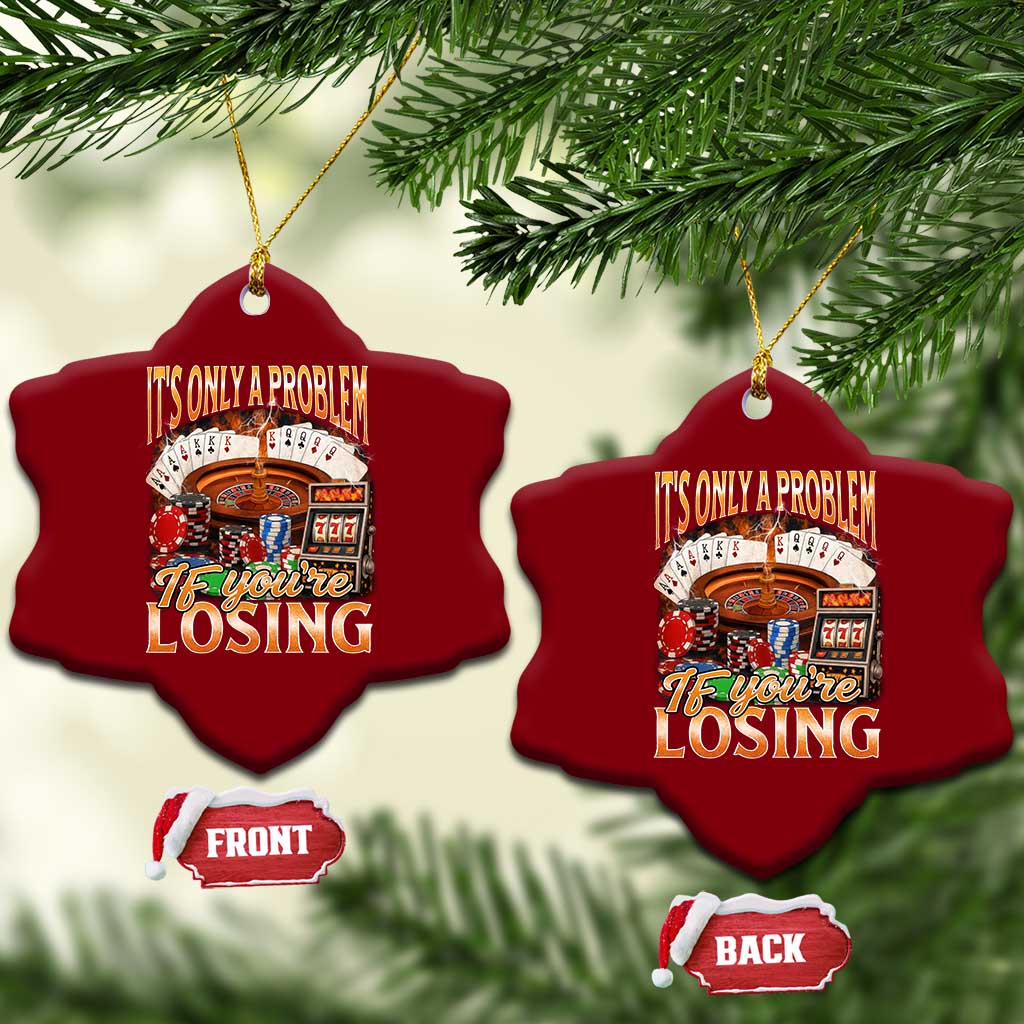 Funny Gambling Ceramic Ornament Only A Problem If You're Losing Vintage Bootleg TS10 Print Your Wear