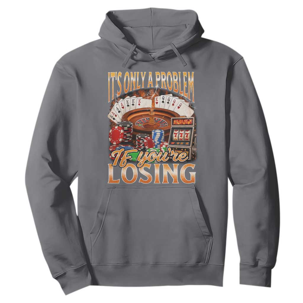 Funny Gambling Hoodie Only A Problem If You're Losing Vintage Bootleg TS10 Charcoal Print Your Wear