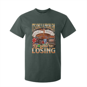 Funny Gambling T Shirt For Kid Only A Problem If You're Losing Vintage Bootleg TS10 Dark Forest Green Print Your Wear