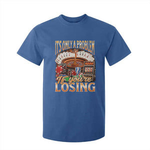 Funny Gambling T Shirt For Kid Only A Problem If You're Losing Vintage Bootleg TS10 Royal Blue Print Your Wear