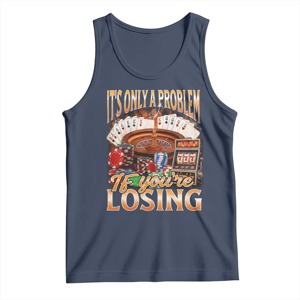 Funny Gambling Tank Top Only A Problem If You're Losing Vintage Bootleg TS10 Navy Print Your Wear
