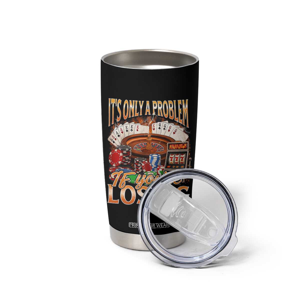 Funny Gambling Tumbler Cup Only A Problem If You're Losing Vintage Bootleg TS10 Print Your Wear