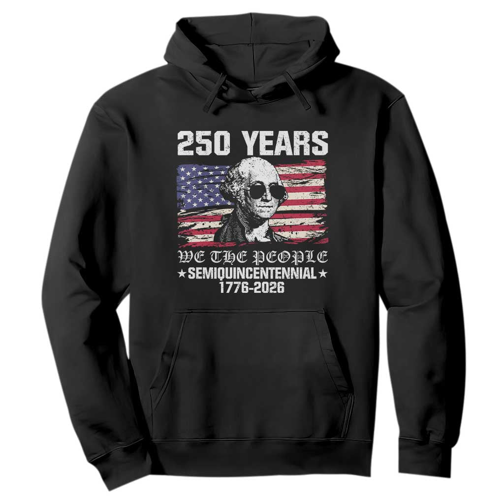250 Years America Flag Hoodie George Washington 1776 2026 USA 250th Anniversary Patriotic TS10 Black Print Your Wear