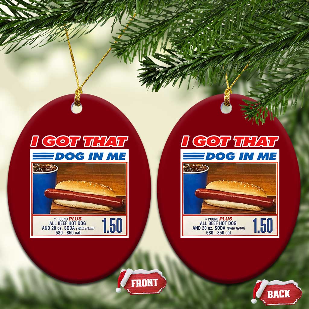 I Got That Dog In Me Ceramic Ornament Keep 150 Dank Meme Hot Dog Combo TS10 Print Your Wear