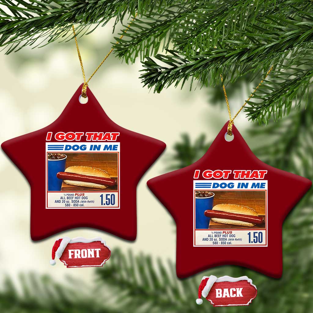 I Got That Dog In Me Ceramic Ornament Keep 150 Dank Meme Hot Dog Combo TS10 Print Your Wear