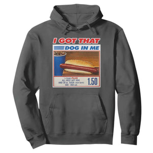 I Got That Dog In Me Hoodie Keep 150 Dank Meme Hot Dog Combo TS10 Dark Heather Print Your Wear