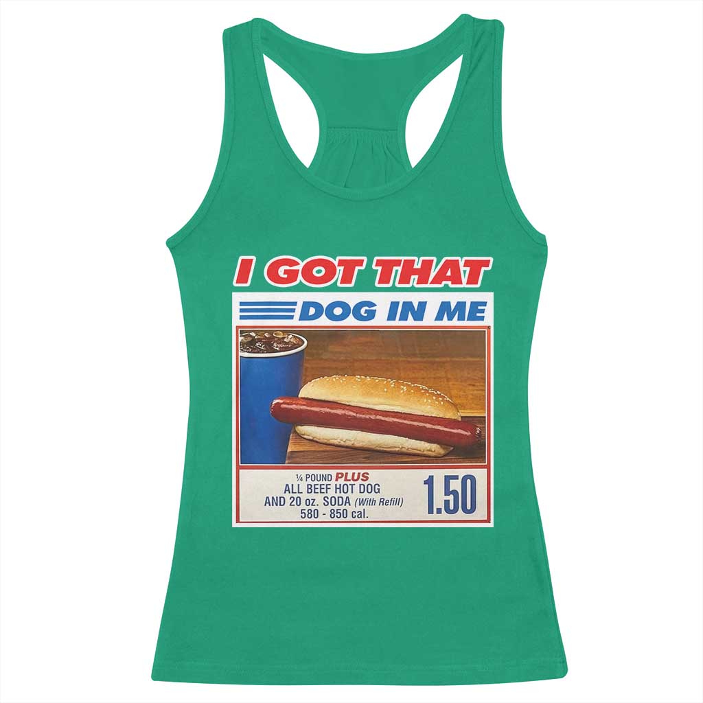 I Got That Dog In Me Racerback Tank Top Keep 150 Dank Meme Hot Dog Combo TS10 Irish Green Print Your Wear