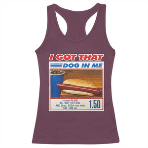 I Got That Dog In Me Racerback Tank Top Keep 150 Dank Meme Hot Dog Combo TS10 Maroon Print Your Wear