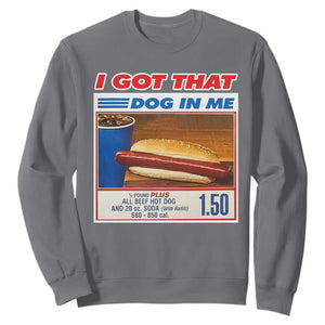 I Got That Dog In Me Sweatshirt Keep 150 Dank Meme Hot Dog Combo TS10 Charcoal Print Your Wear