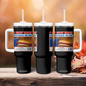 I Got That Dog In Me Tumbler With Handle Keep 150 Dank Meme Hot Dog Combo TS10 Print Your Wear