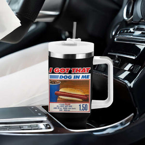 I Got That Dog In Me Tumbler With Handle Keep 150 Dank Meme Hot Dog Combo TS10 Print Your Wear