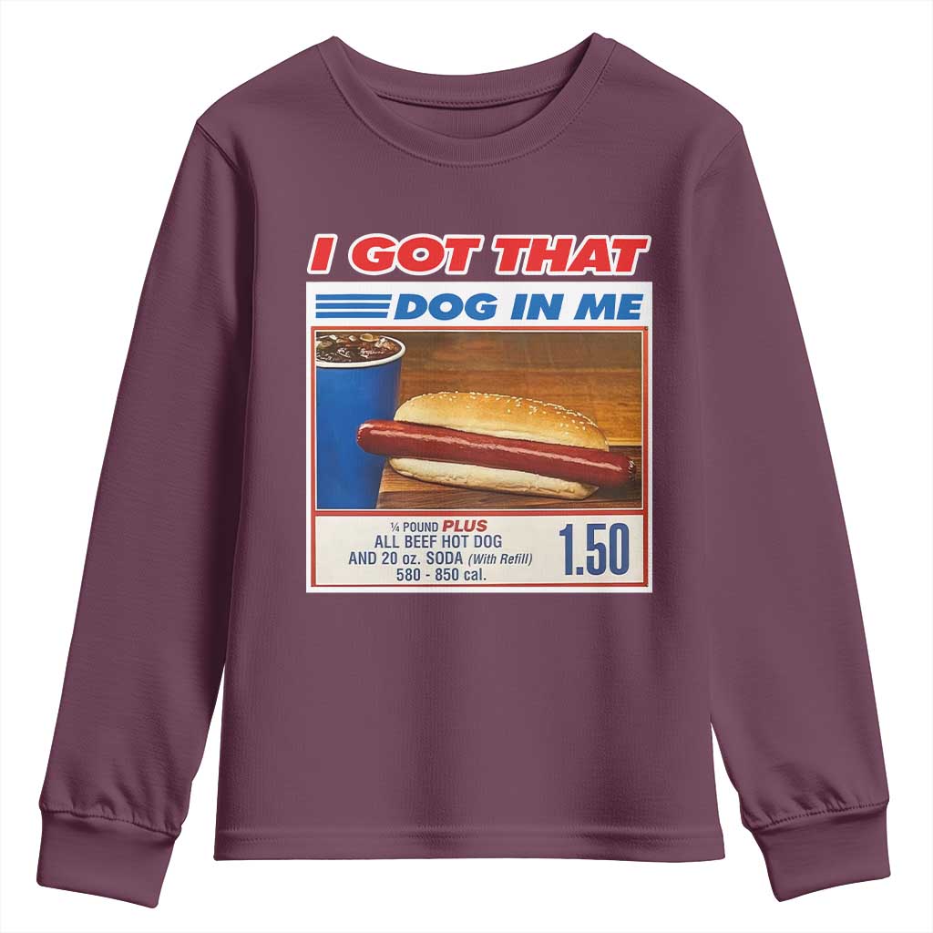 I Got That Dog In Me Youth Sweatshirt Keep 150 Dank Meme Hot Dog Combo TS10 Maroon Print Your Wear