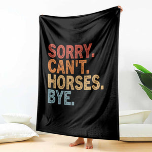 Sorry Cant Horses Bye Throw Blanket Fun Horse Lover Humor TS10 Print Your Wear
