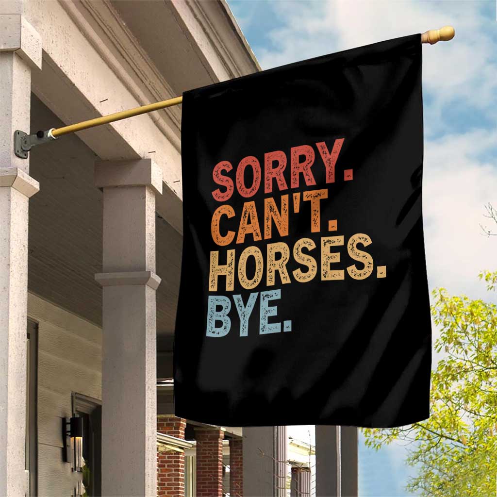 Sorry Cant Horses Bye Garden Flag Fun Horse Lover Humor TS10 Print Your Wear