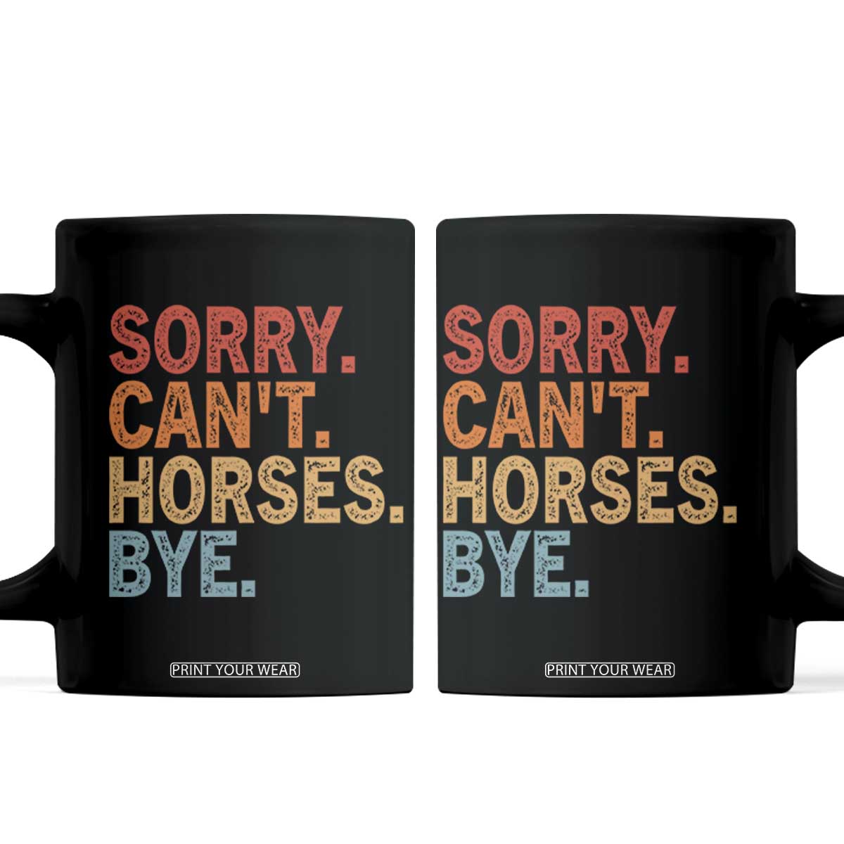 Sorry Cant Horses Bye Coffee Mug Fun Horse Lover Humor TS10 Black Print Your Wear