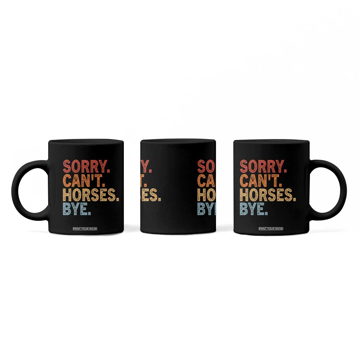 Sorry Cant Horses Bye Coffee Mug Fun Horse Lover Humor TS10 Print Your Wear
