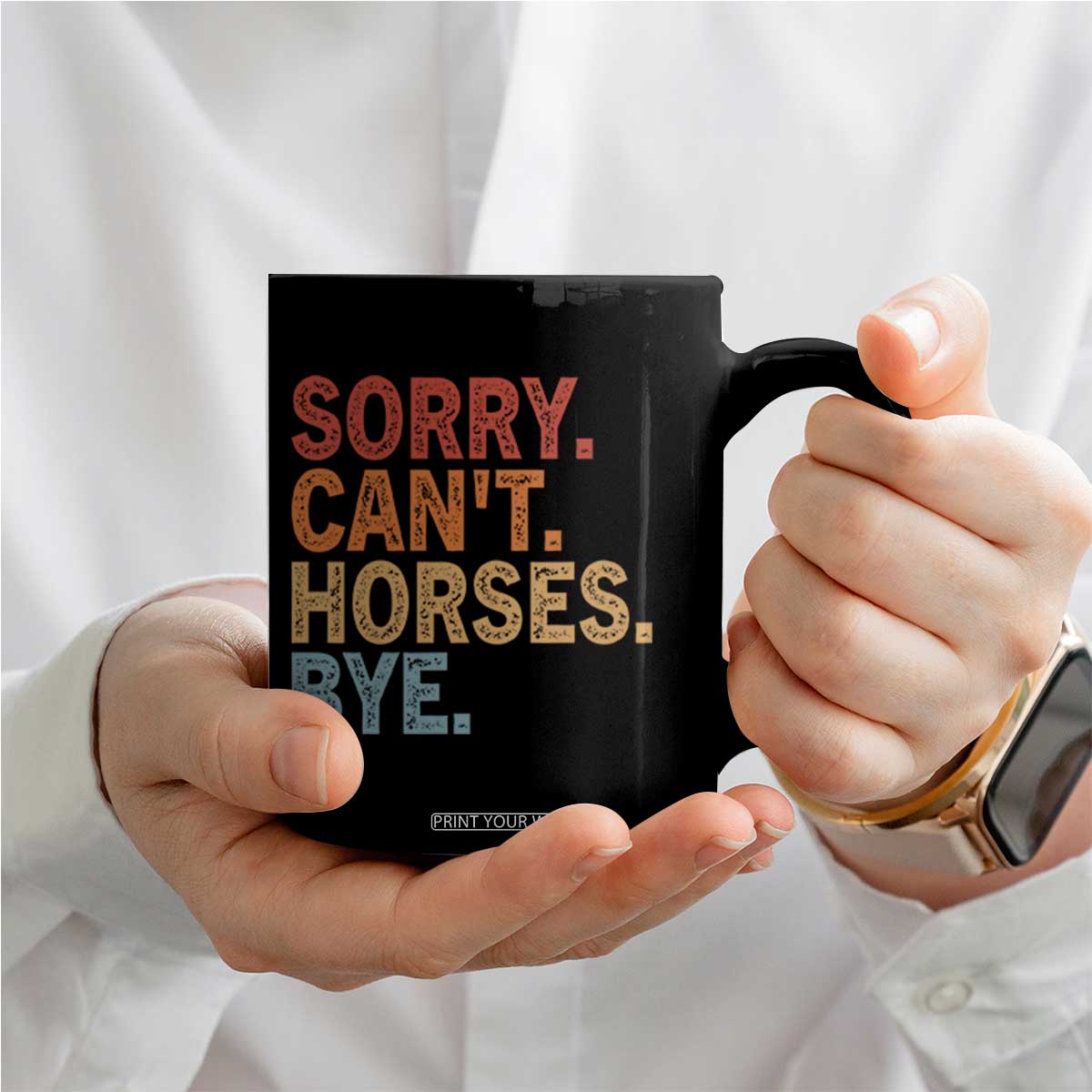 Sorry Cant Horses Bye Coffee Mug Fun Horse Lover Humor TS10 Print Your Wear