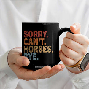 Sorry Cant Horses Bye Coffee Mug Fun Horse Lover Humor TS10 Print Your Wear
