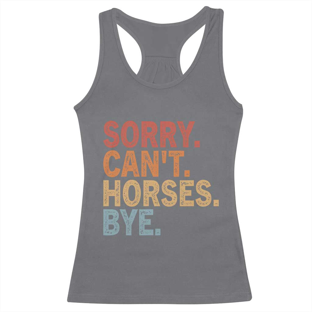 Sorry Cant Horses Bye Racerback Tank Top Fun Horse Lover Humor TS10 Charcoal Print Your Wear