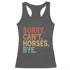 Sorry Cant Horses Bye Racerback Tank Top Fun Horse Lover Humor TS10 Dark Heather Print Your Wear
