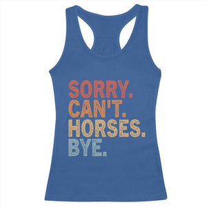 Sorry Cant Horses Bye Racerback Tank Top Fun Horse Lover Humor TS10 Royal Blue Print Your Wear