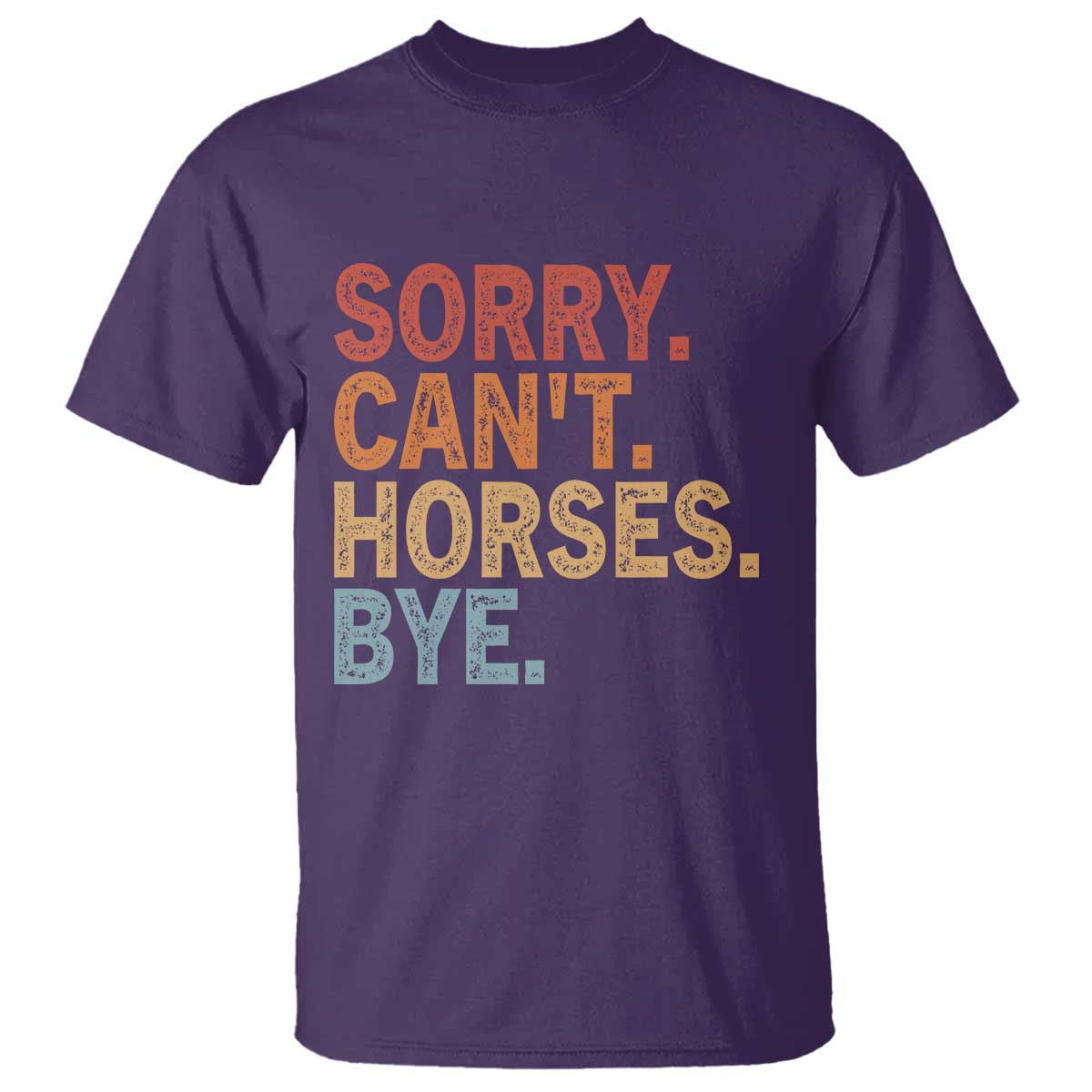 Sorry Cant Horses Bye T Shirt Fun Horse Lover Humor TS10 Purple Print Your Wear