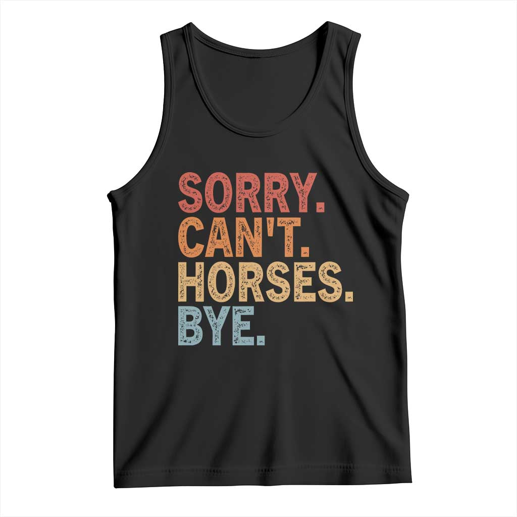 Sorry Cant Horses Bye Tank Top Fun Horse Lover Humor TS10 Black Print Your Wear