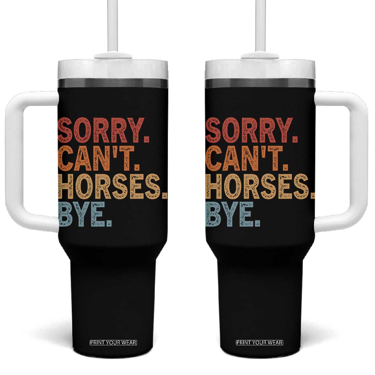 Sorry Cant Horses Bye Tumbler With Handle Fun Horse Lover Humor TS10 One Size: 40 oz Black Print Your Wear