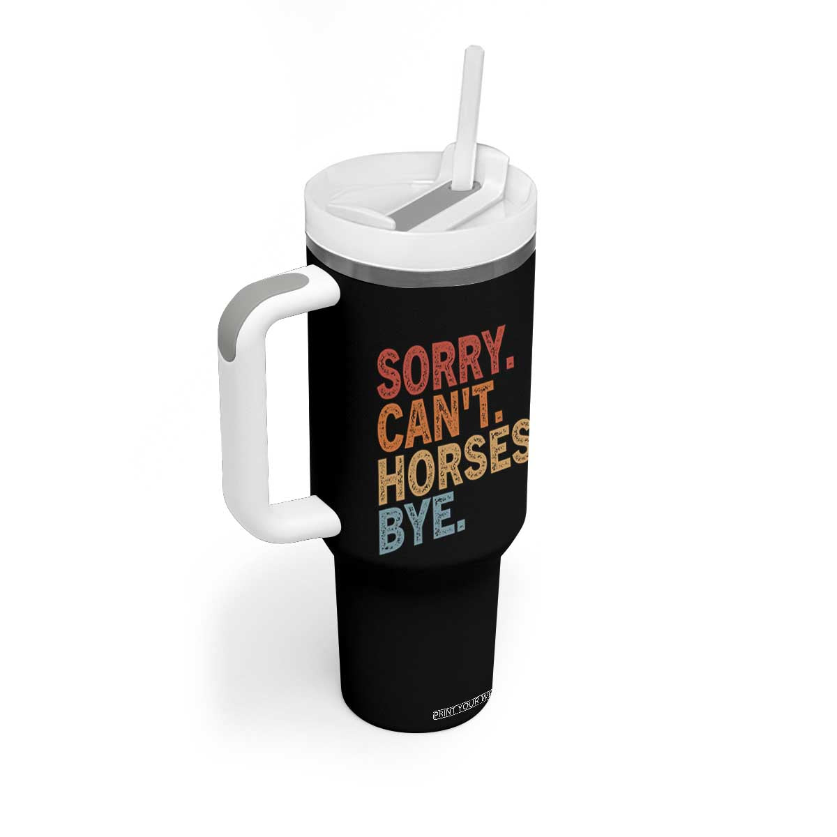 Sorry Cant Horses Bye Tumbler With Handle Fun Horse Lover Humor TS10 Print Your Wear
